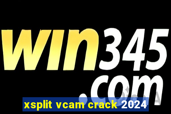 xsplit vcam crack 2024